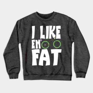 I Like 'Em Fat Bike Lovers of Fat Bikes Crewneck Sweatshirt